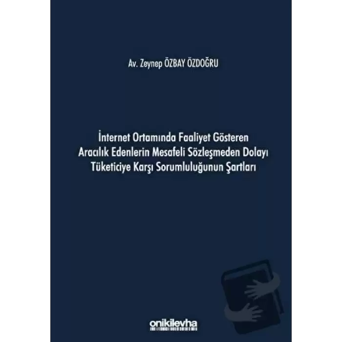 İnternet Ortamında Faaliyet Gösteren Aracılık Edenlerin Mesafeli Sözleşmeden Dolayı Tüketiciye Karşı Sorumluluğunun Şartları