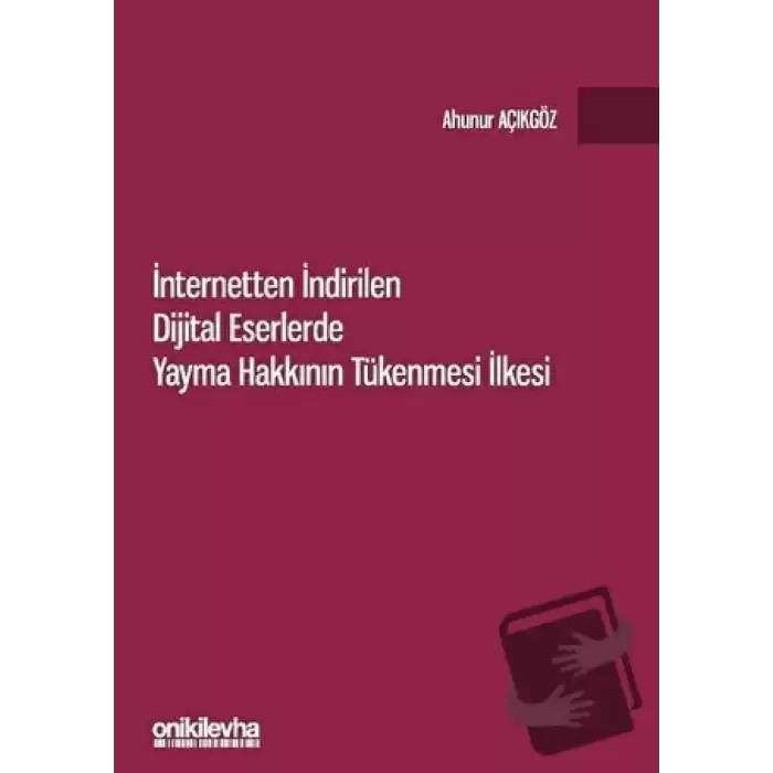 İnternetten İndirilen Dijital Eserlerde Yayma Hakkının Tükenmesi İlkesi