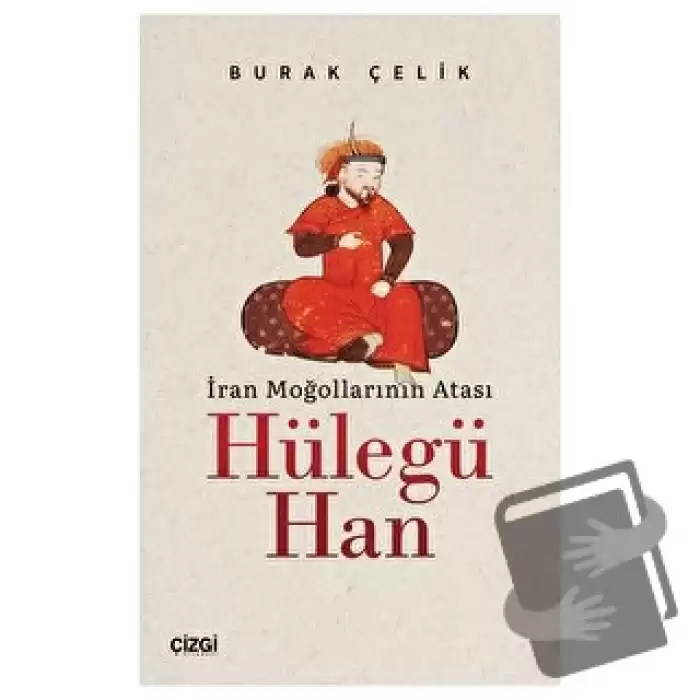 İran Moğollarının Atası Hülegü Han