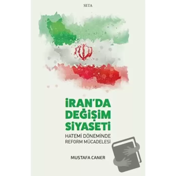 İran’da Değişim Siyaseti - Hatemi Döneminde Reform Mücadelesi