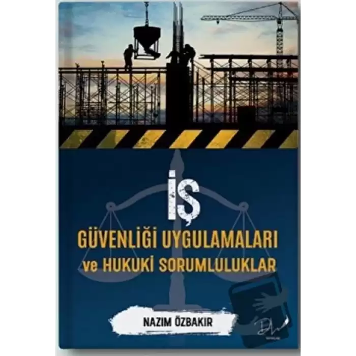 İş Güvenliği Uygulamaları ve Hukuki Sorumluluklar