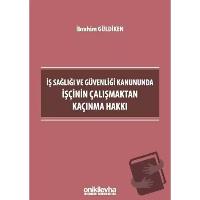 İş Sağlığı ve Güvenliği Kanununda İşçinin Çalışmaktan Kaçınma Hakkı