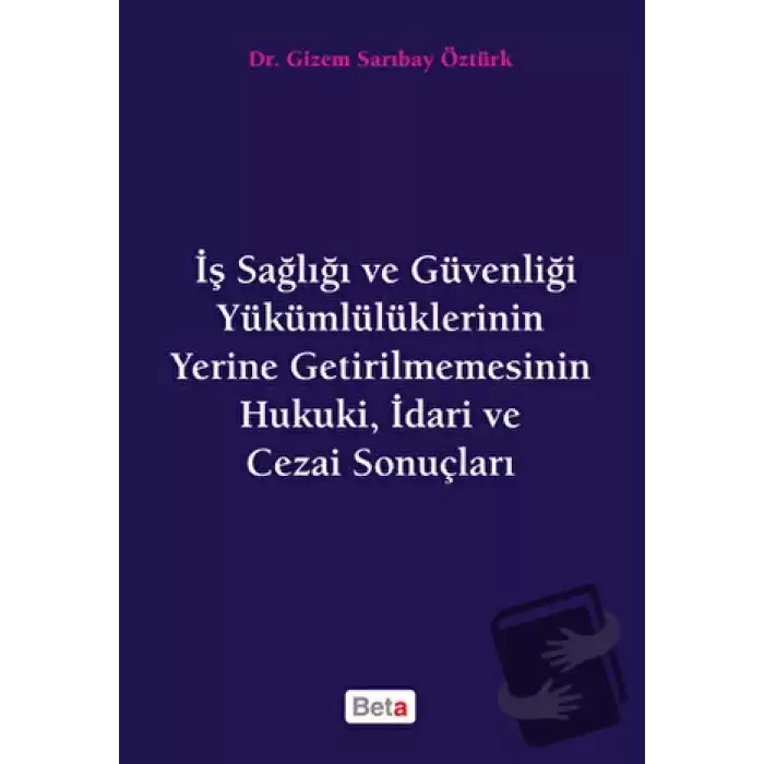 İş Sağlığı ve Güvenliği Yükümlülüklerinin Yerine Getirilmemesinin Hukuki, İdari ve Cezai Sonuçları