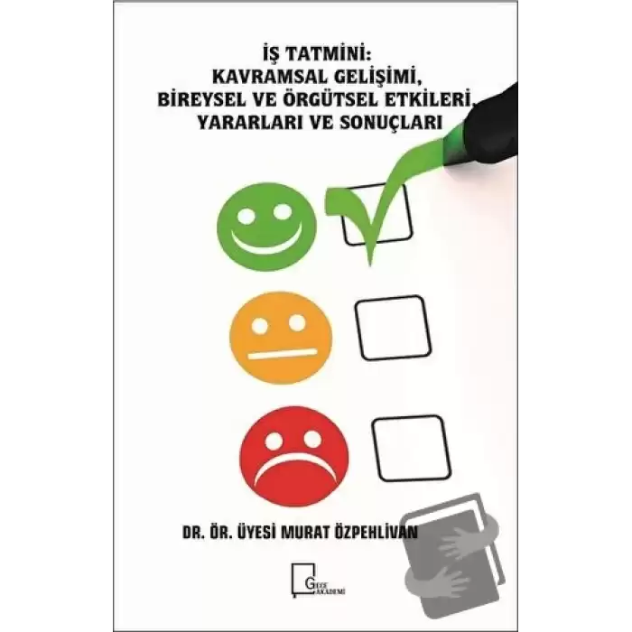 İş Tatmini - Kavramsal Gelişimi, Bireysel ve Örgütsel Etkileri, Yararları ve Sonuçları