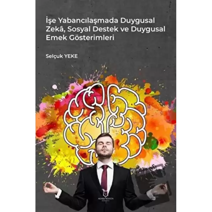 İşe Yabancılaşmada Duygusal Zeka, Sosyal Destek ve Duygusal Emek Gösterimleri