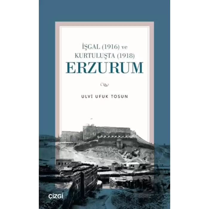 İşgal (1916) ve Kurtuluşta (1918) Erzurum