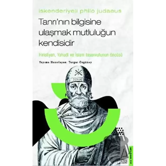 İskenderiyeli Philo Judaeus - Tanrı’nın Bilgisine Ulaşmak Mutluluğun Kendisidir