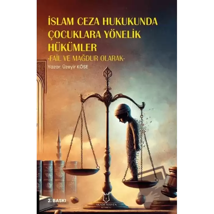 İslam Ceza Hukukunda Çocuklara Yönelik Hükümler -Fail ve Mağdur Olarak- 2. Baskı