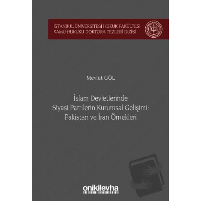 İslam Devletlerinde Siyasi Partilerin Kurumsal Gelişimi: Pakistan ve İran Örnekleri (Ciltli)