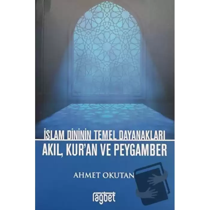 İslam Dininin Temel Dayanakları Akıl, Kuran ve Peygamber