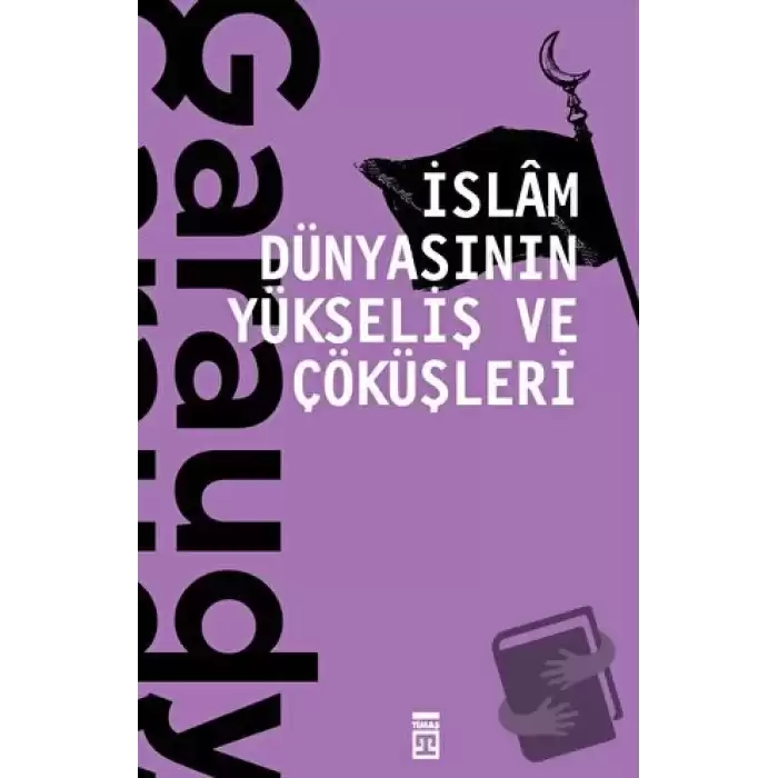 İslam Dünyasının Yükseliş ve Çöküşleri