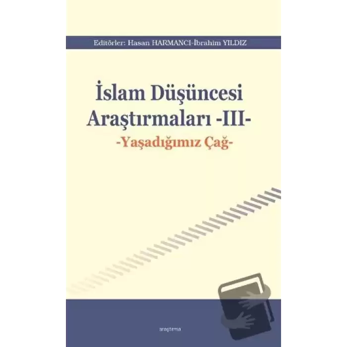 İslam Düşüncesi Araştırmaları III - Yaşadığımız Çağ