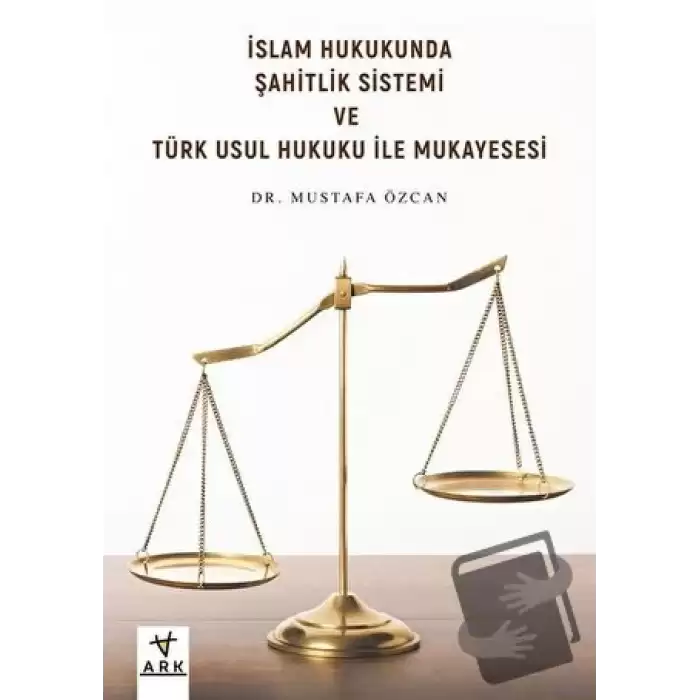 İslam Hukukunda Şahitlik Sistemi ve Türk Usul Hukuku ile Mukayesesi