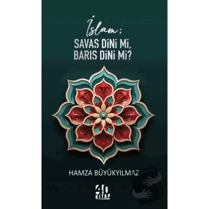 İslam; Savaş Dini mi, Barış Dini mi?