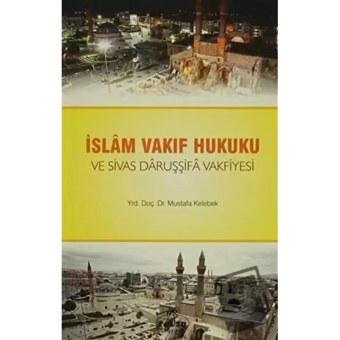 İslam Vakıf Hukuku ve Sivas Daruşşifa Vakfiyesi