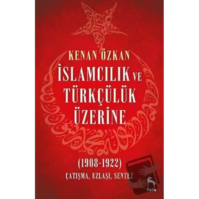 İslamcılık ve Türkçülük Üzerine (1908-1922)