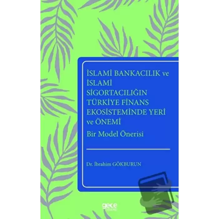 İslami Bankacılık ve İslami Sigortacılığın Türkiye Finans Ekosisteminde Yeri ve Önemi Bir Model Önerisi