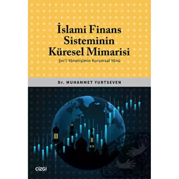 İslami Finans Sisteminin Küresel Mimarisi (Şeri Yönetişimin Kurumsal Yönü)