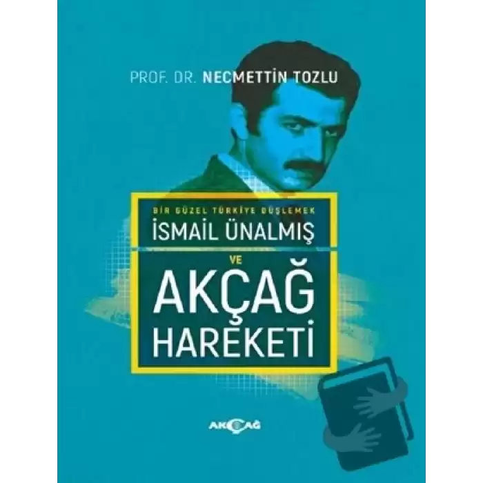 İsmail Ünalmış ve Akçağ Hareketi (Ciltli)