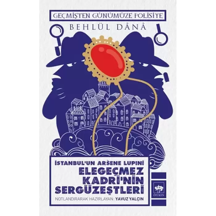 İstanbul Arsene Lupıni  Elegeçmez Kadri’nin Sergüzeştleri