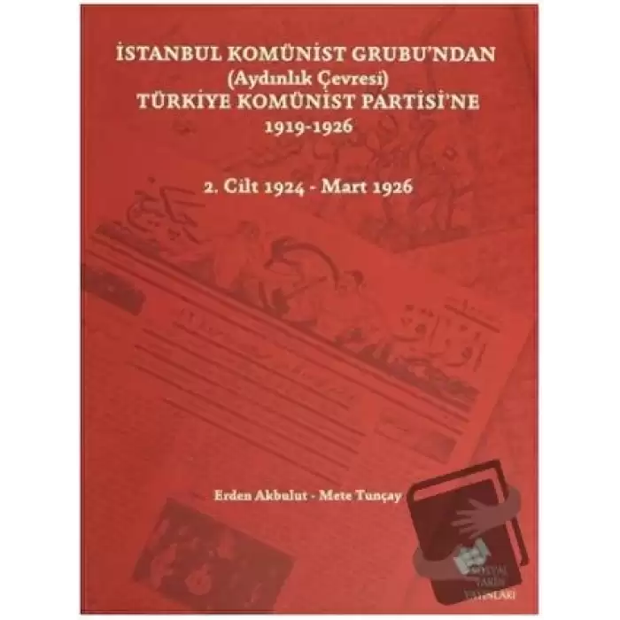 İstanbul Komünist Grubu’ndan (Aydınlık Çevresi) Türkiye Komünist Partisi’ne 1919 - 1926 - 2. Cilt 1924-Mart 1926