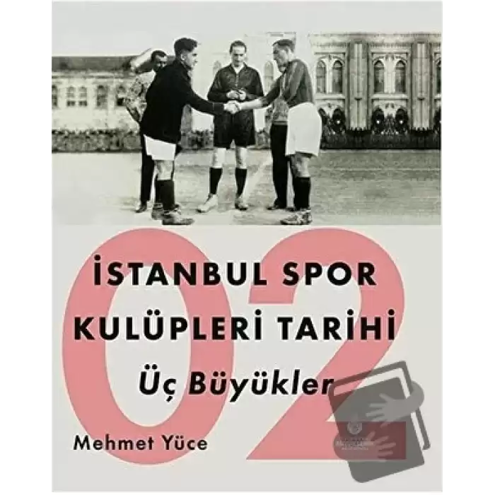 İstanbul Spor Kulüpleri Tarihi Üç Büyükler Cilt 2