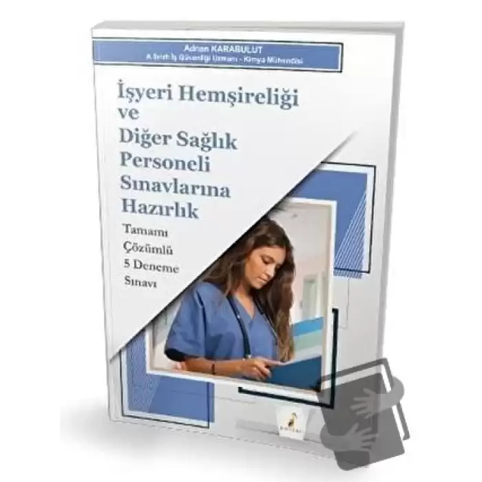 İşyeri Hemşireliği ve Diğer Sağlık Personeli Sınavlarına Hazırlık Tamamı Çözümlü 5 Deneme Sınavı