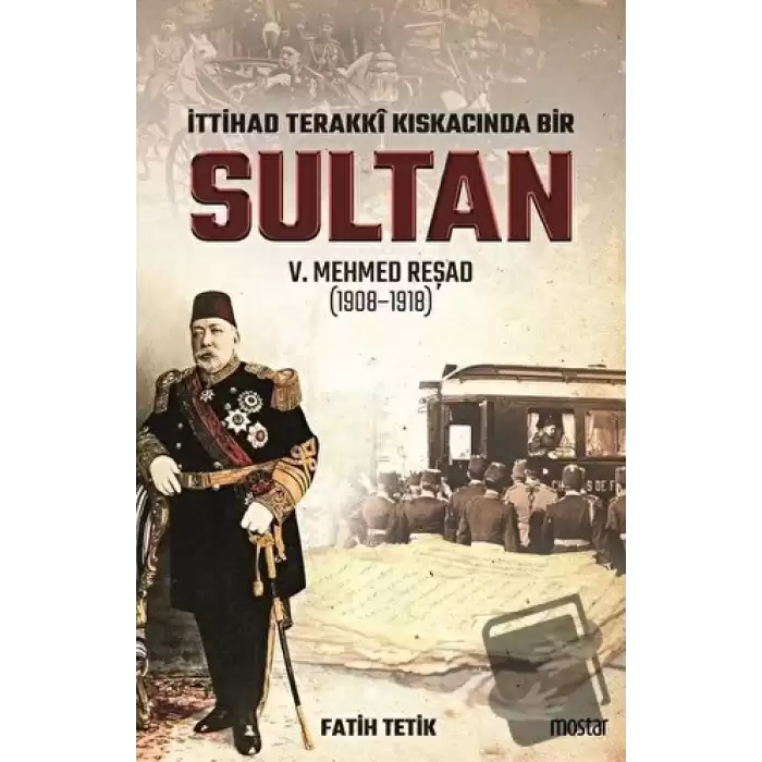 İttihad Terakki Kıskacında Bir Sultan 5. Mehmed Reşad (1908-1918)