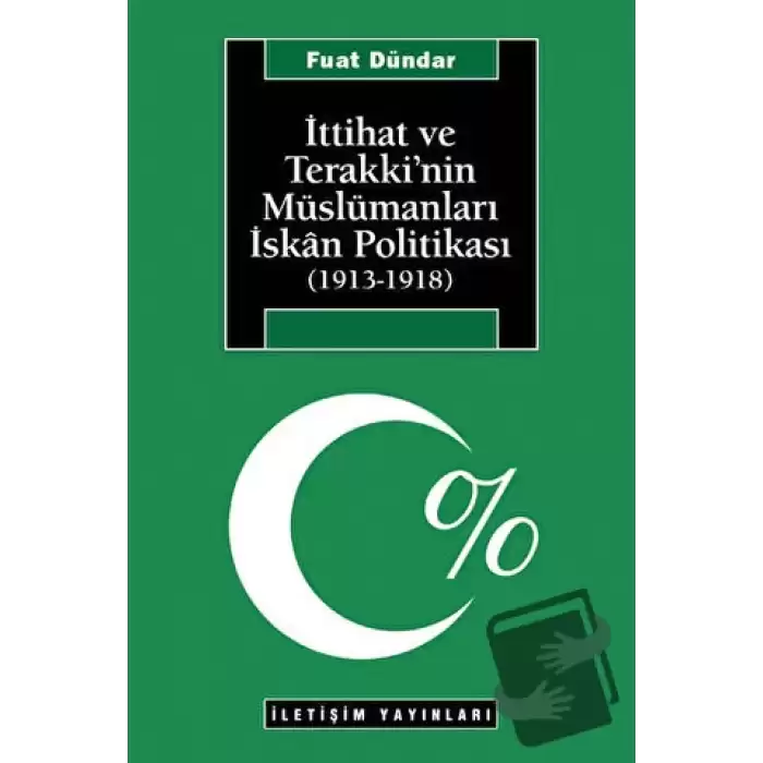 İttihat ve Terakki’nin Müslümanları İskan Politikası (1913-1918)