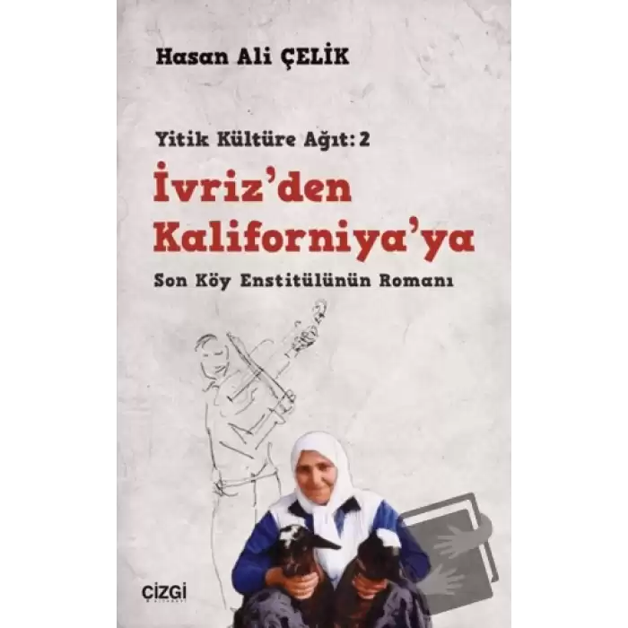 İvriz’den Kaliforniya’ya - Son Köy Enstitülünün Romanı (Yitik Kültüre Ağıt: 2)