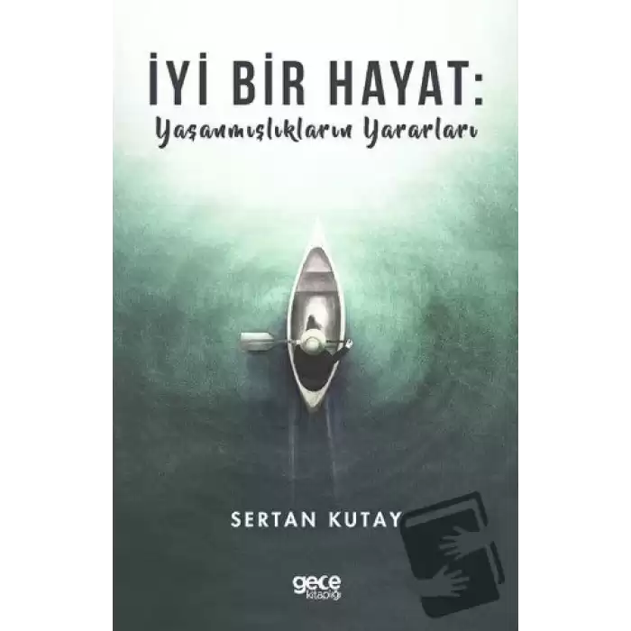 İyi Bir Hayat : Yaşanmışlıkların Yararları