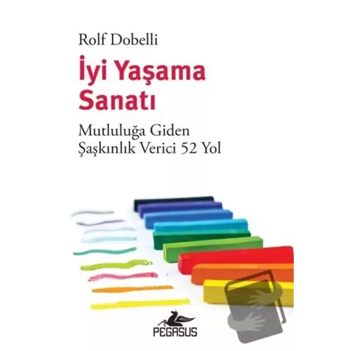 İyi Yaşama Sanatı: Mutluluğa Giden Şaşkınlık Verici 52 Yol