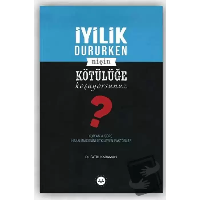 İyilik Dururken Niçin Kötülüğe Koşuyorsunuz?