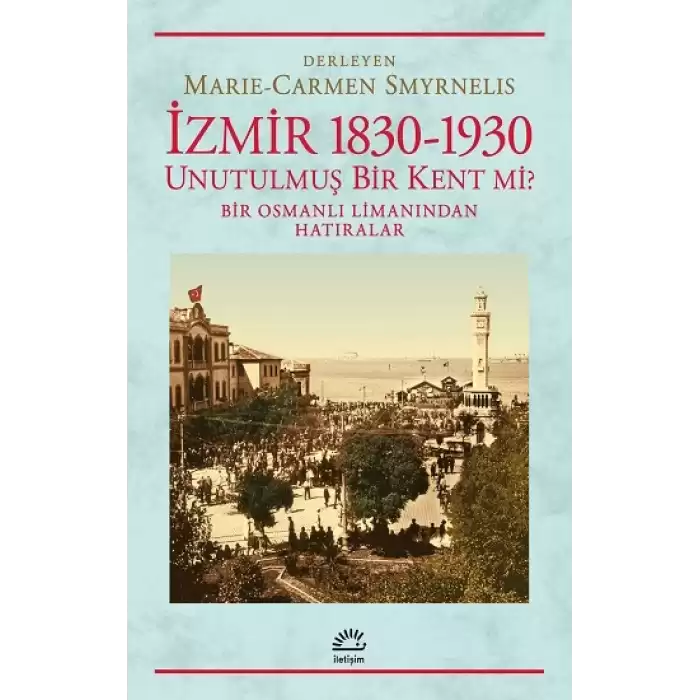 İzmir 1830 - 1930 Unutulmuş Bir Kent mi ?