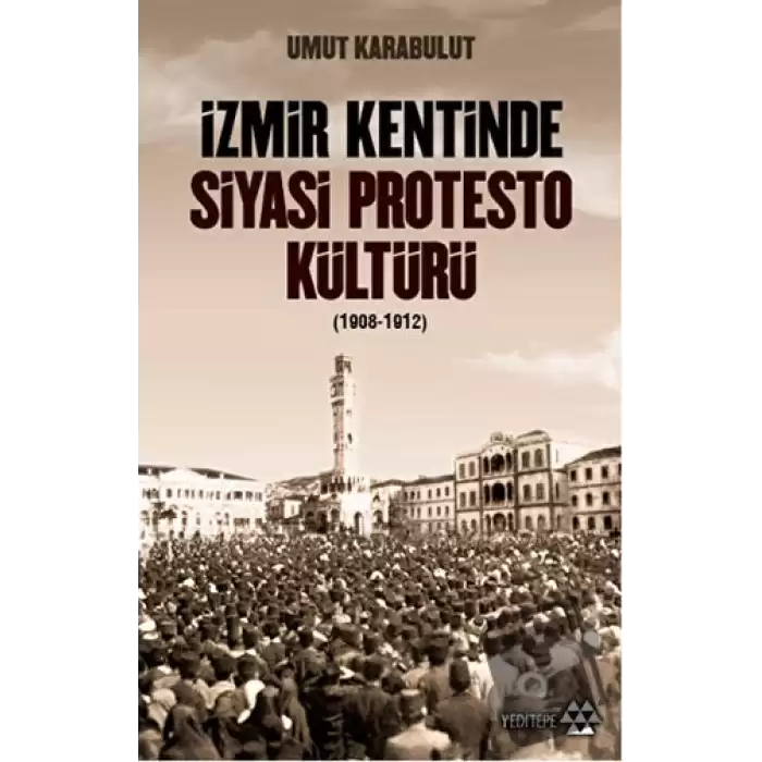 İzmir Kentinde Siyasi Protesto Kültürü (1908-1912)