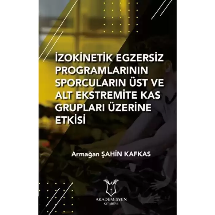 İzokinetik Egzersiz Programlarının Sporcuların Üst ve Alt Ekstremite Kas Grupları Üzerine Etkisi