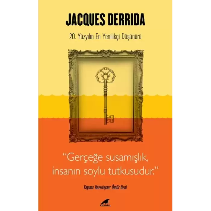Jacques Derrida - Gerçeğe Susamışlık İnsanın Soylu Tutkusudur