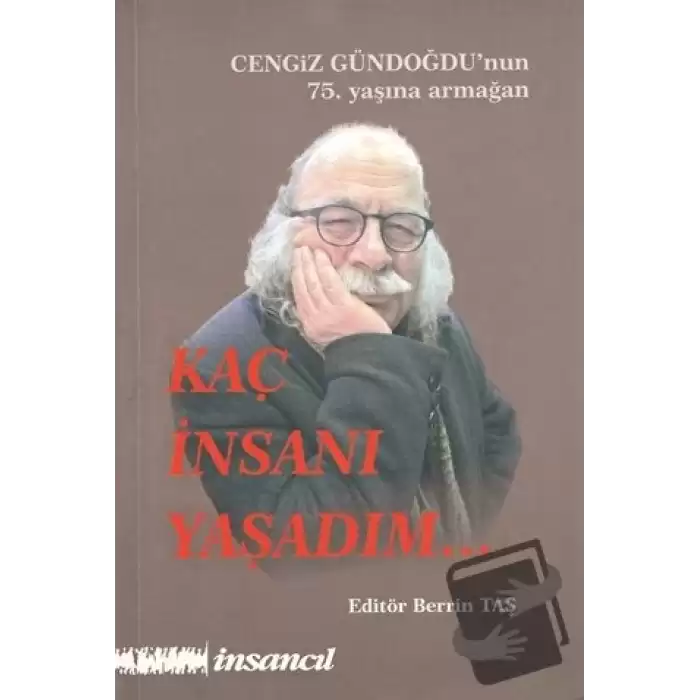 Kaç İnsanı Yaşadım (Cengiz Gündoğdunun 75.Yaşına Armağan)