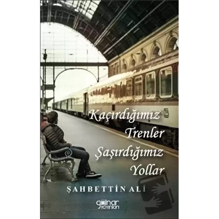 Kaçırdığımız Trenler Şaşırdığımız Yollar