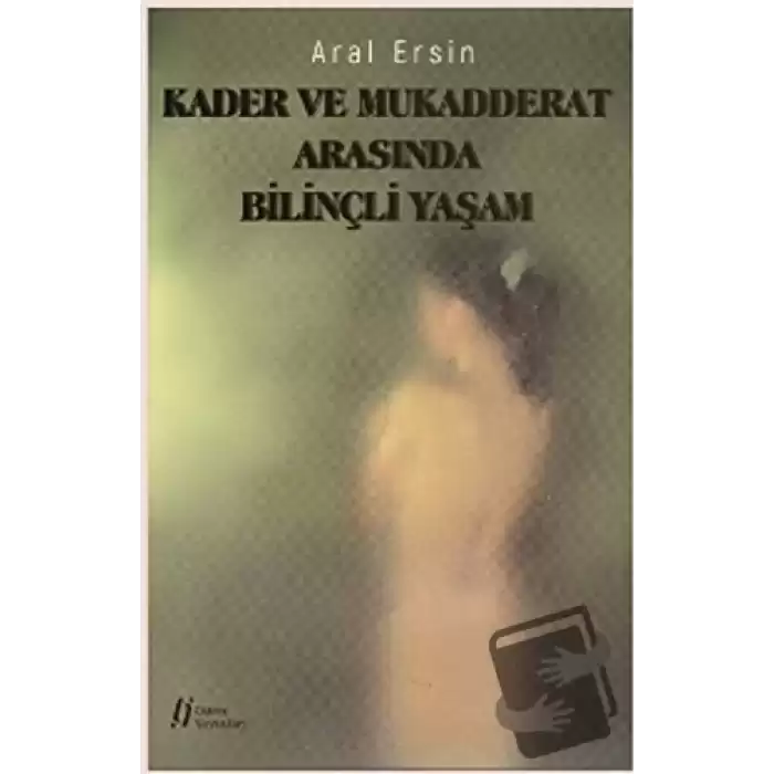 Kader ve Mukadderat Arasında Bilinçli Yaşam