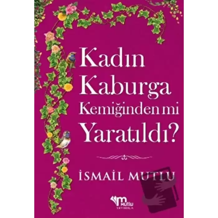 Kadın Kaburga Kemiğinden Mi Yaratıldı? Hz. Ademi Hz. Havvamı Kandırdı?