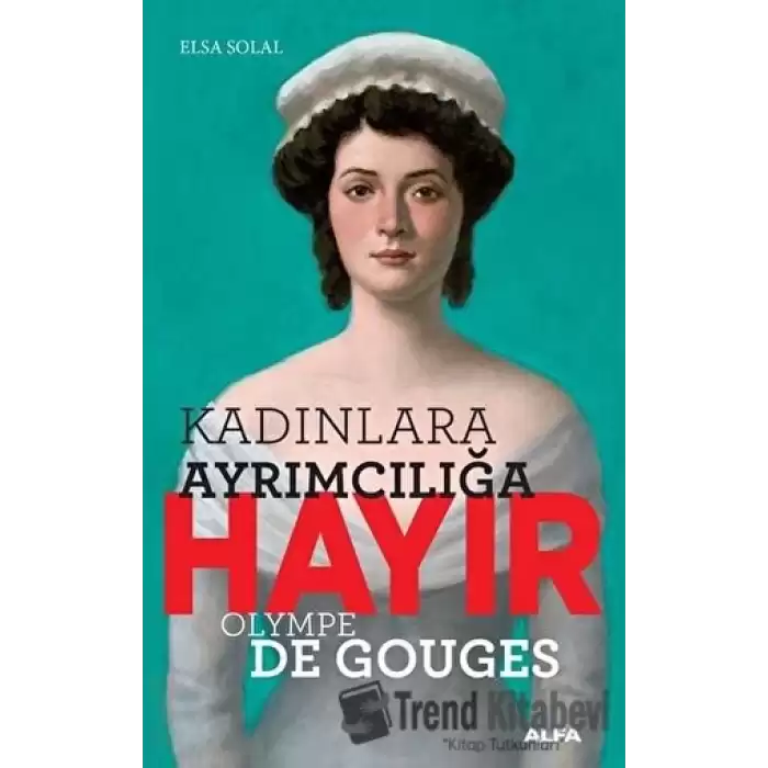 Kadınlara Ayrımcılığa Hayır - Olympe de Gouges