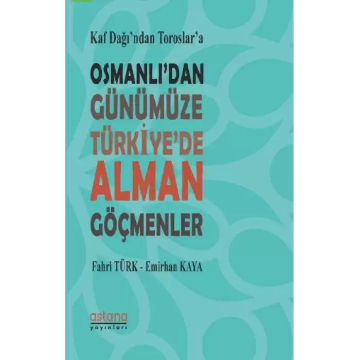 Kaf Dağından Toroslara Osmanlıdan Günümüze Türkiyede Alman Göçmenler