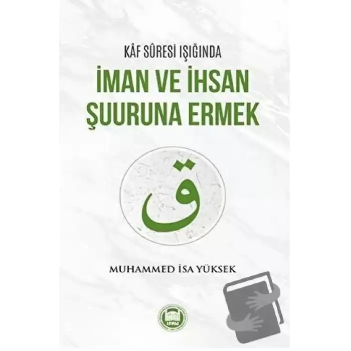 Kaf Suresi Işığında İman ve İhsan Şuuruna Ermek