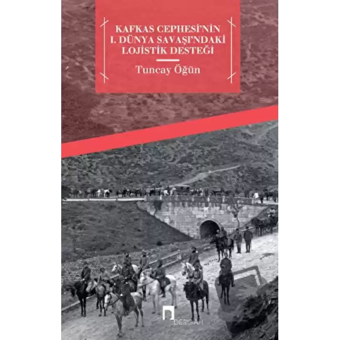 Kafkas Cephesinin 1. Dünya Savaşındaki Lojistik Desteği