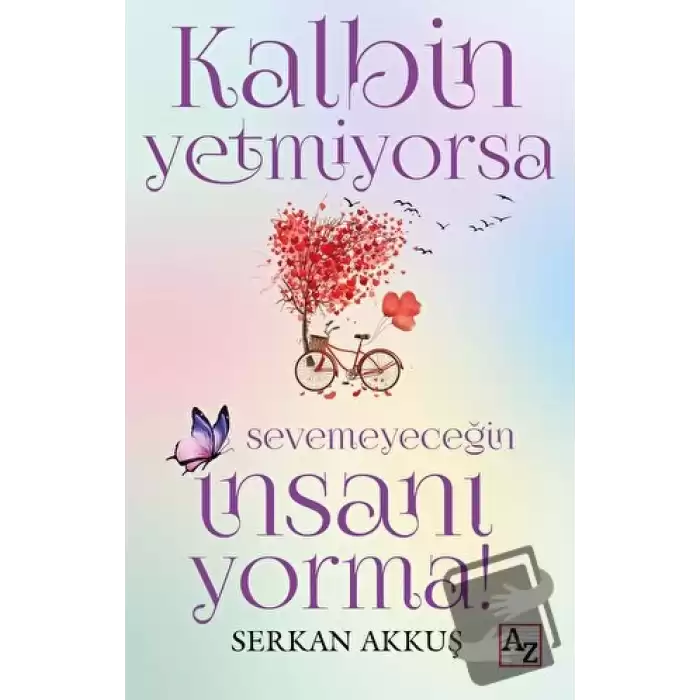 Kalbin Yetmiyorsa Sevemeyeceğin İnsanı Yorma!