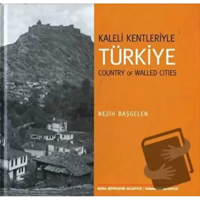 Kaleli Kentleriyle Türkiye - Country Of Walled Cities (Ciltli)