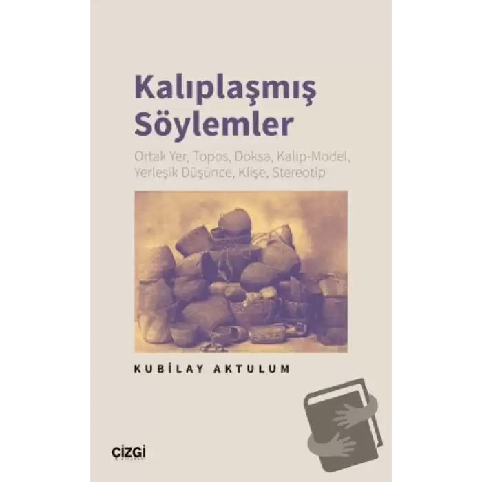 Kalıplaşmış Söylemler Ortak Yer, Topos, Doksa, Kalıp-Model, Yerleşik Düşünce, Klişe, Stereotip