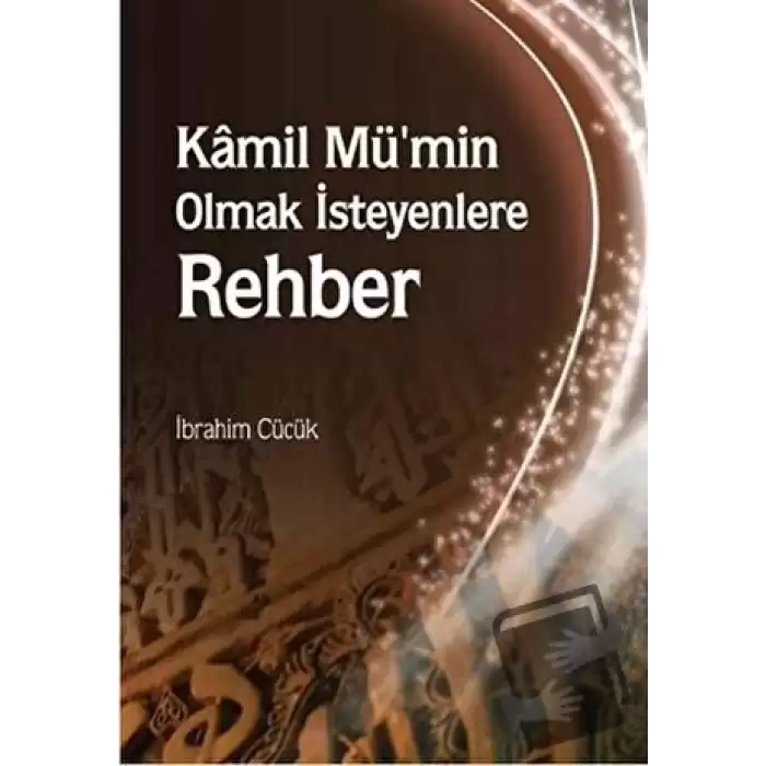 Kamil Mü’min Olmak İsteyenlere Rehber