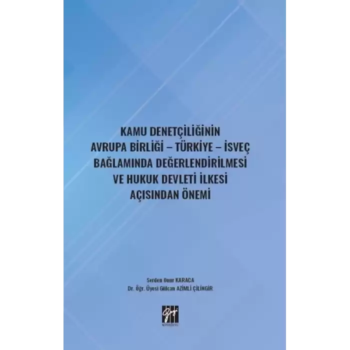 Kamu Denetçiliğinin Avrupa Birliği - Türkiye - İsveç Bağlamında Değerlendirilmesi ve Hukuk Devleti İlkesi Açısından Önemi